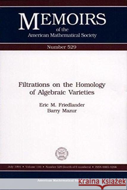 Filtrations on the Homology of Algebraic Varieties Eric M. (Northwestern University, Evanston, Il, Friedlander Barry Mazur 9780821825914