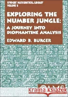 Exploring the Number Jungle : A Journey into Diophantine Analysis Edward B. Burger 9780821826409 AMERICAN MATHEMATICAL SOCIETY