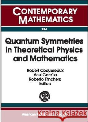 Quantum Symmetries in Theoretical Physics and Mathematics : Proceedings of the Bariloche School, January 10-21, 2000, Bariloche, Patagonia, Argentina  9780821826553 AMERICAN MATHEMATICAL SOCIETY