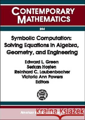Symbolic Computation : Solving Equations in Algebra, Geometry and Engineering Edward Green Serkan Hosten 9780821826799 AMERICAN MATHEMATICAL SOCIETY