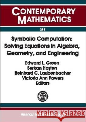 Symbolic Computation : Solving Equations in Algebra, Geometry and Engineering Edward Green Serkan Hosten 9780821826799