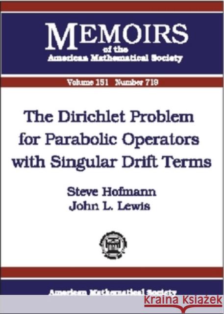 The Dirichlet Problem for Parabolic Operators with Singular Drift Terms Steve (University Of Missouri, Columbia, Usa) Hofmann John L. (University Of Kentucky, Lexington, Usa) Lewis 9780821826843