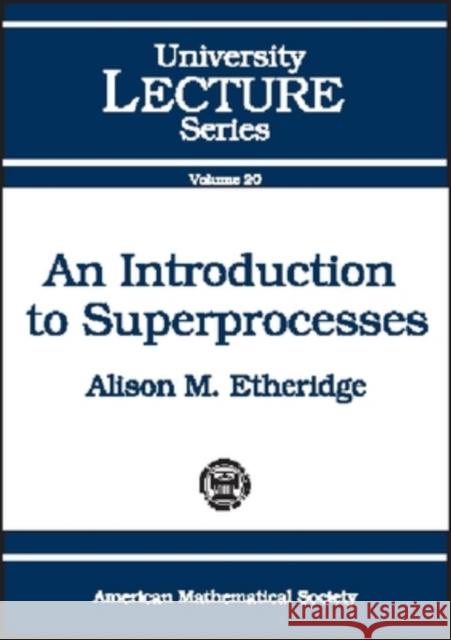 An Introduction to Superprocesses Alison Etheridge 9780821827062