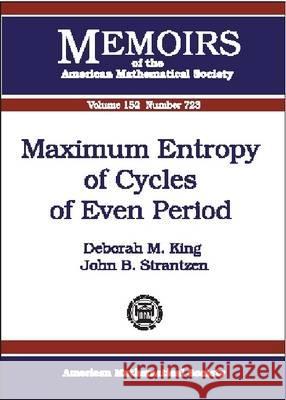 Maximum Entropy of Cycles of Even Period Deborah M. King John B. Stranzen 9780821827079 AMERICAN MATHEMATICAL SOCIETY