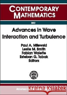 Advances in Wave Interaction and Turbulence : Proceedings of an AMS-IMS-SIAM Joint Summer Research Conference on Dispersive Wave Turbulence, Mount Holyoke College, South Hadley, MA, June 11-15, 2000 Paul Milewski Leslie Smith 9780821827147 AMERICAN MATHEMATICAL SOCIETY