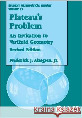 Plateau's Problem : An Invitation to Varifold Geometry Frederick Almgren 9780821827475 AMERICAN MATHEMATICAL SOCIETY