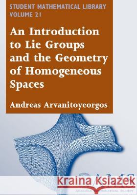 An Introduction to Lie Groups and the Geometry of Homogeneous Spaces Andreas Arvanitoyeorgos 9780821827789 AMERICAN MATHEMATICAL SOCIETY