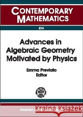 Advances in Algebraic Geometry Motivated by Physics Emma Previato 9780821828106