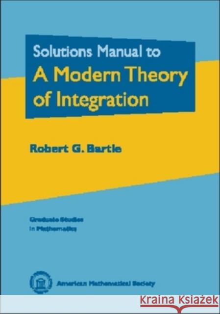 Solutions Manual to a Modern Theory of Integration Robert (University Of Illinois, Urbana, Usa) Bartle 9780821828212