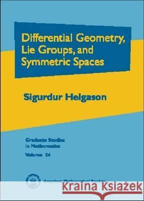 Differential Geometry, Lie Groups and Symmetric Spaces Sigurdur Helgason 9780821828489 AMERICAN MATHEMATICAL SOCIETY