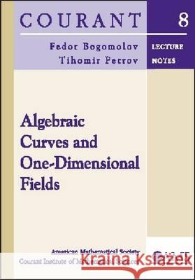 Algebraic Curves and One-dimensional Fields Fedor Bogomolov Tihomir Petrov 9780821828625 AMERICAN MATHEMATICAL SOCIETY