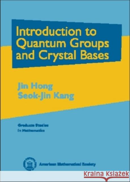 Introduction to Quantum Groups and Crystal Bases Jin Hong Seoul, Korea) Kan 9780821828748 AMERICAN MATHEMATICAL SOCIETY