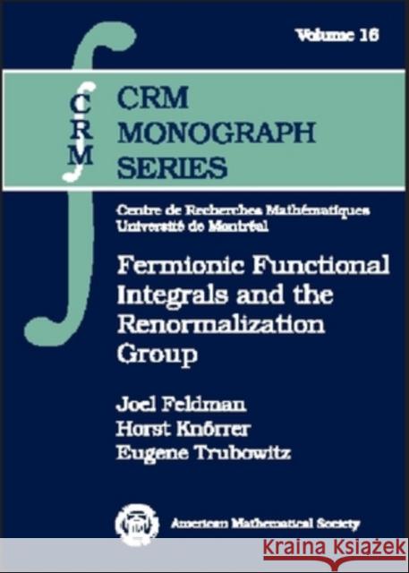 Fermionic Functional Integrals and the Renormalization Group Joel Feldman Horst Knorrer 9780821828786