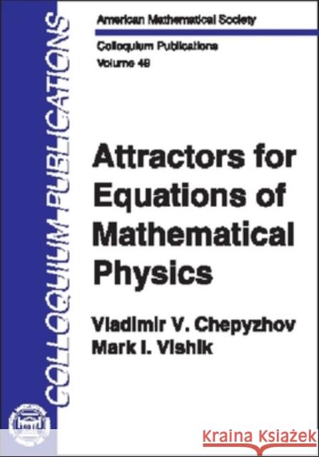 Attractors for Equations of Mathematical Physics Vladmire Chepyzhov Mark (Both At The Russian Academy Of Sciences, Mosco Vishik 9780821829509 AMERICAN MATHEMATICAL SOCIETY