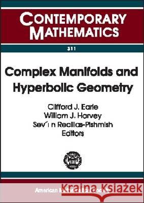 Complex Manifolds and Hyperbolic Geometry : II Iberoamerican Congress on Geometry, January 4-9, 2001, CIMAT, Guanajuato, Mexico Clifford Earle William Harvey 9780821829578