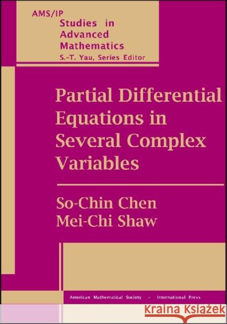 Partial Differential Equations in Several Complex Variables So-Chin Chen Mei-Chi Shaw 9780821829615 AMERICAN MATHEMATICAL SOCIETY