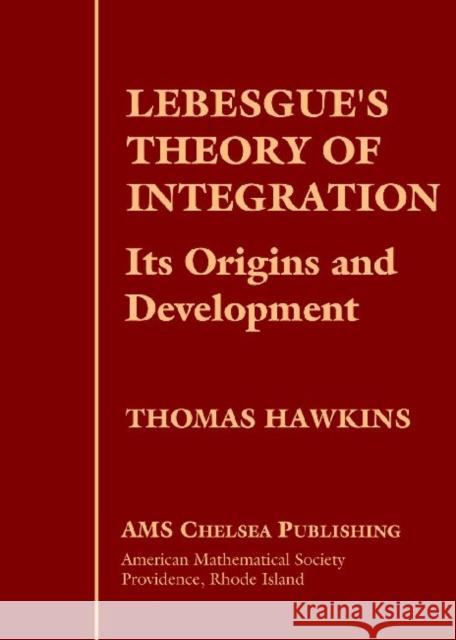 Lebesgue's Theory of Integration : Its Origins and Development Thomas Hawkins 9780821829639 AMERICAN MATHEMATICAL SOCIETY