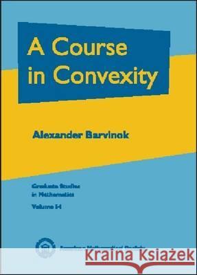 A Course in Convexity Alexander Barvinok 9780821829684 AMERICAN MATHEMATICAL SOCIETY