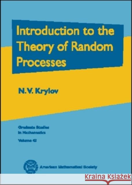 Introduction to the Theory of Random Processes N. V. (University Of Minnesota, Minneapolis, Usa) Krylov 9780821829851 AMERICAN MATHEMATICAL SOCIETY