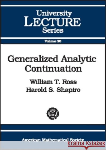 Generalized Analytic Continuation William (University Of Richmond, Virginia, Usa) Ross Harold (Royal Institute Of Technology, Stockholm, S Shapiro 9780821831755