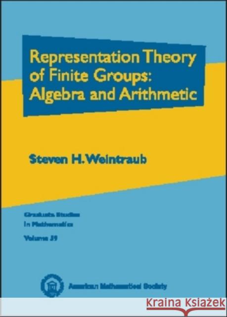 Representation Theory of Finite Groups: Algebra and Arithmetic Steven H. Weintraub 9780821832226