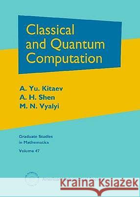 Classical and Quantum Computation A. Yu Kitaev H. Shen 9780821832295 AMERICAN MATHEMATICAL SOCIETY