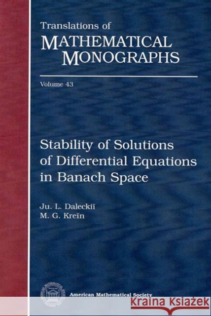 Stability of Solutions of Differential Equations in Banach Space Ju. L. Daleckii M. G. Krein 9780821832387 AMERICAN MATHEMATICAL SOCIETY
