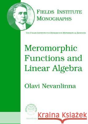 Meromorphic Functions and Linear Algebra Olava Nevanlinna 9780821832479 AMERICAN MATHEMATICAL SOCIETY