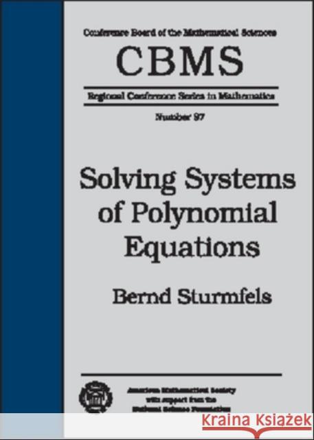 Solving Systems of Polynomial Equations Bernd Sturmfels 9780821832516 AMERICAN MATHEMATICAL SOCIETY