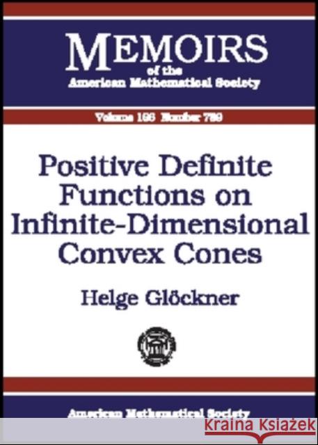 Positive Definite Functions on Infinite-dimensional Convex Cones Helge Glockner 9780821832561 AMERICAN MATHEMATICAL SOCIETY