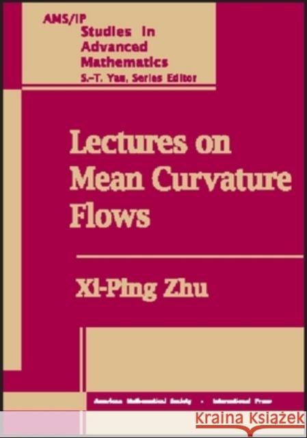 Lectures on Mean Curvature Flows Xi-Ping Zhu 9780821833117 AMERICAN MATHEMATICAL SOCIETY