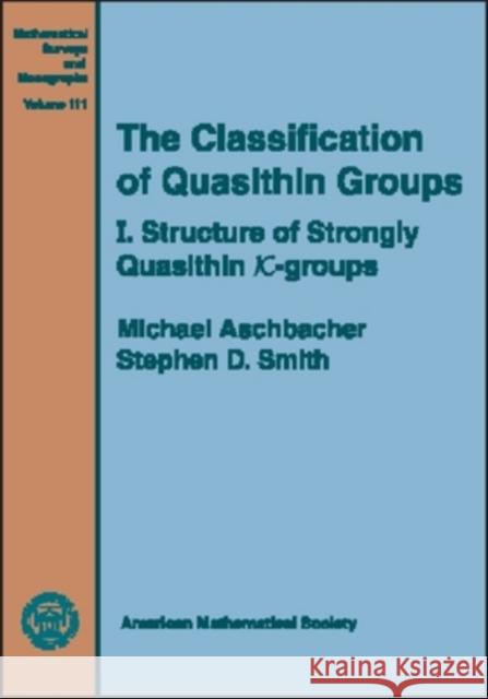 The Classification of Quasithin Groups, Volume 1; Structure of Strongly Quasithin $K$-groups Michael Aschbacher Stephen Smith 9780821834107 AMERICAN MATHEMATICAL SOCIETY