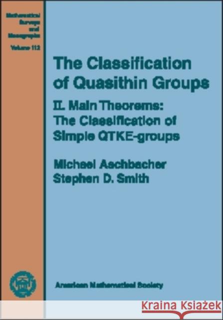 The Classification of Quasithin Groups, Volume 2; Main Theorems - The Classification of Simple QTKE-groups Michael Aschbacher Stephen Smith 9780821834114 AMERICAN MATHEMATICAL SOCIETY