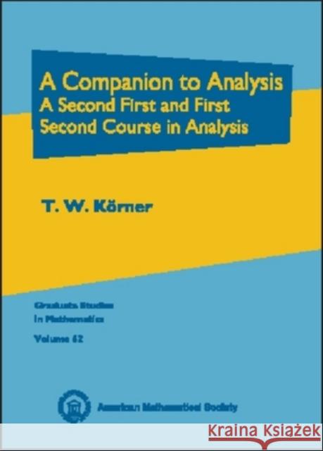 A Companion to Analysis : A Second First and First Second Course in Analysis T. W. Keorner 9780821834473 AMERICAN MATHEMATICAL SOCIETY