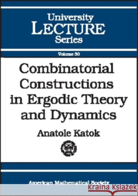 Combinatorial Constructions in Ergodic Theory and Dynamics Anatole Katok 9780821834961 AMERICAN MATHEMATICAL SOCIETY