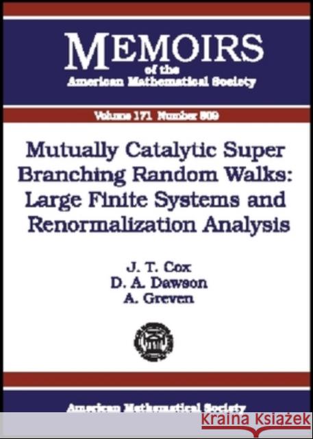 Mutually Catalytic Super Branching Random Walks : Large Finite Systems and Renormalization Analysis J. T. Cox D. A. Dawson 9780821835425 AMERICAN MATHEMATICAL SOCIETY