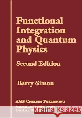 Functional Integration and Quantum Physics Barry Simon 9780821835821 AMERICAN MATHEMATICAL SOCIETY