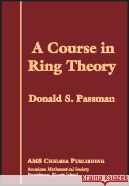 A Course in Ring Theory Donald S. Passman 9780821836804 AMERICAN MATHEMATICAL SOCIETY
