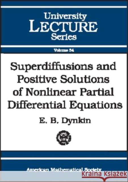 Superdiffusions and Positive Solutions of Nonlinear Partial Differential Equations E. B. Dynkin 9780821836828