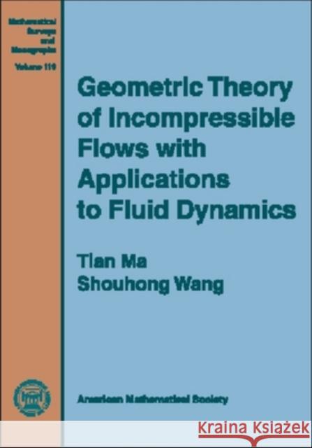 Geometric Theory of Incompressible Flows with Applications to Fluid Dynamics Tian Ma Shouhong Wang 9780821836934 AMERICAN MATHEMATICAL SOCIETY
