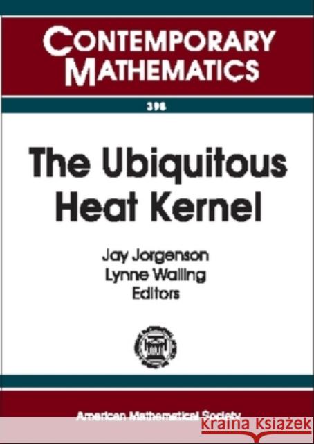 The Ubiquitous Heat Kernel  9780821836989 AMERICAN MATHEMATICAL SOCIETY