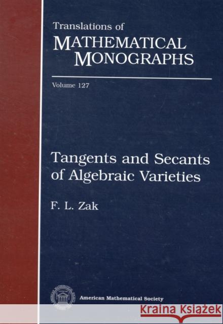TANGENTS AND SECANTS OF ALGEBRAIC VARIETIES F. L. Zak 9780821838372 AMERICAN MATHEMATICAL SOCIETY