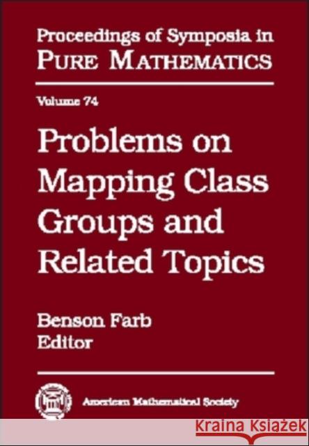 Problems on Mapping Class Groups and Related Topics  9780821838389 AMERICAN MATHEMATICAL SOCIETY
