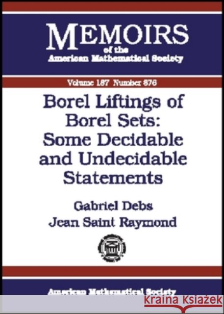 Borel Liftings of Borel Sets - Some Decidable and Undecidable Statements Gabriel Debs Jean Raymond 9780821839713 AMERICAN MATHEMATICAL SOCIETY