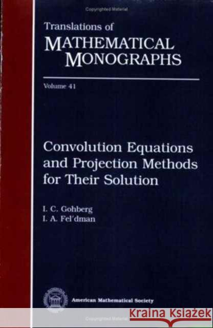 Convolution Equations and Projection Methods for Their Solution  9780821839775 AMERICAN MATHEMATICAL SOCIETY