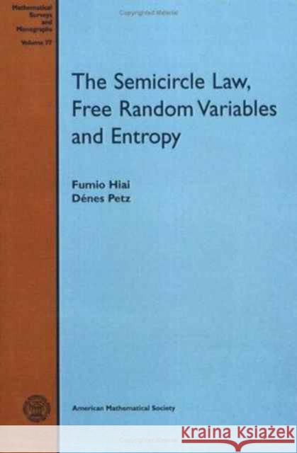 The Semicircle Law, Free Random Variables and Entropy Fumio Hiai Petz Denes 9780821841358 AMERICAN MATHEMATICAL SOCIETY