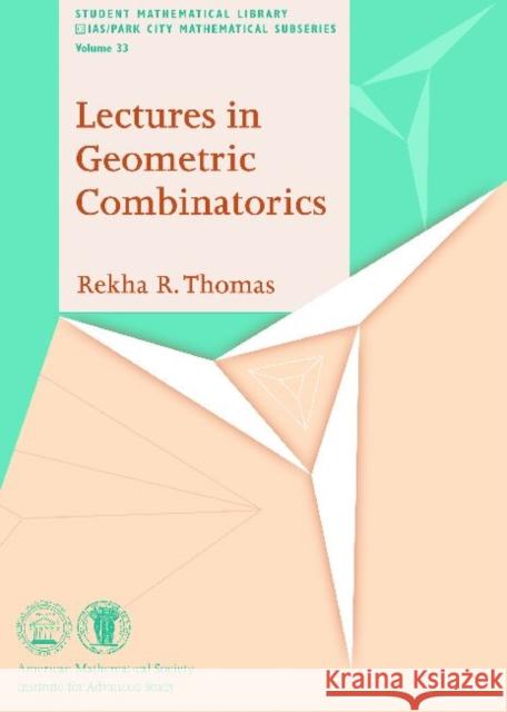 Lectures in Geometric Combinatorics Rekha R. Thomas 9780821841402 AMERICAN MATHEMATICAL SOCIETY