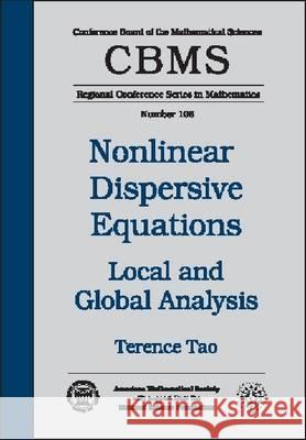 Nonlinear Dispersive Equations : Local and Global Analysis Terence Tao 9780821841433 AMERICAN MATHEMATICAL SOCIETY
