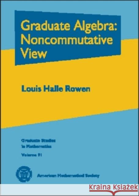 Graduate Algebra : Noncommutative View Louis Halle Rowen 9780821841532 AMERICAN MATHEMATICAL SOCIETY