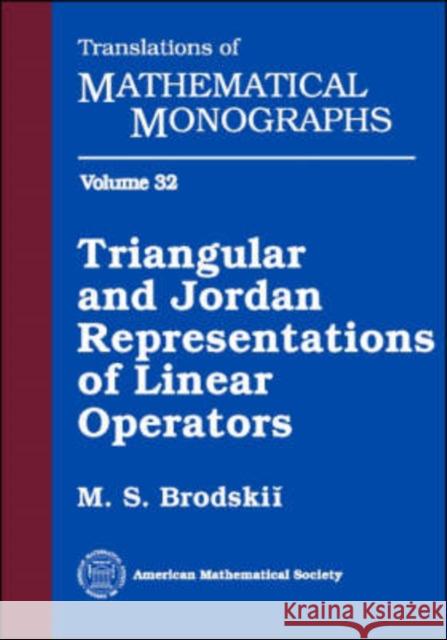 Triangular and Jordan Representations of Linear Operators M. S. Brodskii 9780821841631 AMERICAN MATHEMATICAL SOCIETY